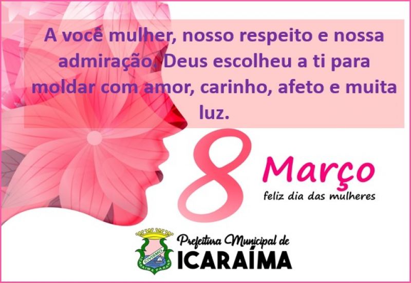  a Prefeitura Municipal de Icaraíma, através do Prefeito Marcos Alex parabeniza todas as mulheres pelo seu dia.